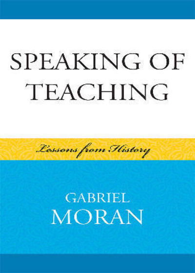 Cover for Gabriel Moran · Speaking of Teaching: Lessons from History (Hardcover Book) (2008)