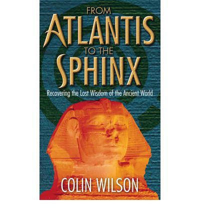 Cover for Colin Wilson · From Atlantis To The Sphinx: Recovering the Lost Wisdom of the Ancient World (Paperback Bog) [Rev edition] (2007)