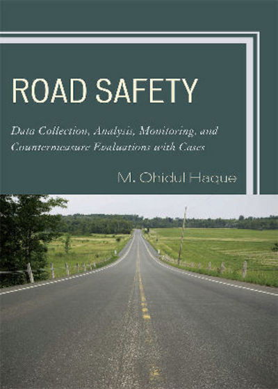 Road Safety: Data Collection, Analysis, Monitoring and Countermeasure Evaluations with Cases - M. Ohidul Haque - Livros - University Press of America - 9780761840398 - 20 de dezembro de 2008