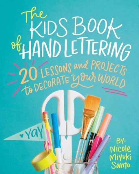 Cover for Nicole Miyuki Santo · The Kids' Book of Hand Lettering: 20 Lessons and Projects to Decorate Your World (Pocketbok) (2018)