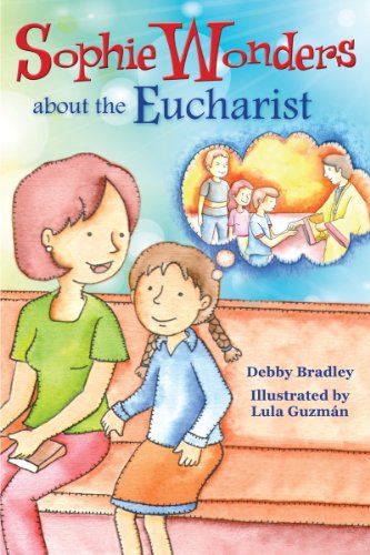 Cover for Debby Bradley · Sophie Wonders About Eucharist (Sophie Wonders About the Sacraments) (Paperback Book) (2013)