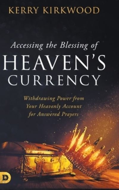 Cover for Kerry Kirkwood · Accessing the Blessing of Heaven's Currency : Withdrawing Power from Your Heavenly Account for Answered Prayers (Gebundenes Buch) (2023)