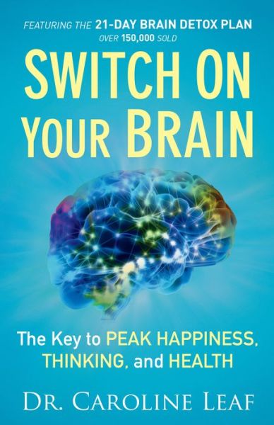 Cover for Dr. Caroline Leaf · Switch On Your Brain – The Key to Peak Happiness, Thinking, and Health (Paperback Book) (2015)