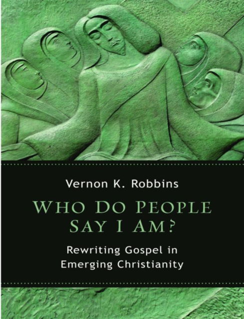 Cover for Vernon K. Robbins · Who Do People Say I am?: Rewriting Gospel in Emerging Christianity (Pocketbok) (2013)