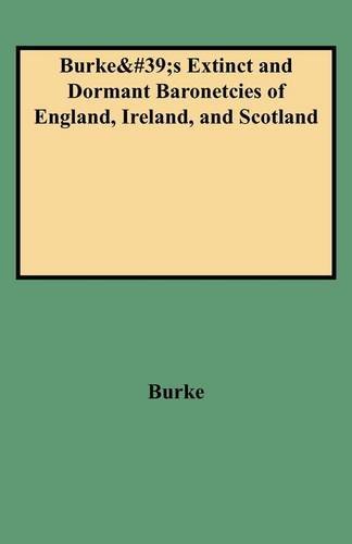 Burke's Extinct and Dormant Baronetcies of England, Ireland, and Scotland - Bill Burke - Kirjat - Clearfield - 9780806307398 - maanantai 1. kesäkuuta 2009