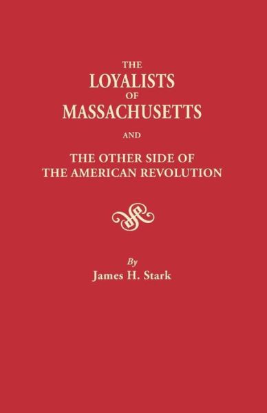 Cover for James H. Stark · The Loyalists of Massachusetts and the Other Side of the American Revolution (Paperback Book) (2014)