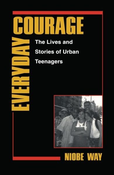 Cover for Niobe Way · Everyday Courage: The Lives and Stories of Urban Teenagers - Qualitative Studies in Psychology (Paperback Book) (1998)