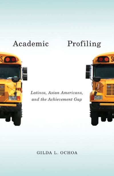 Cover for Gilda L. Ochoa · Academic Profiling: Latinos, Asian Americans, and the Achievement Gap (Hardcover Book) (2013)