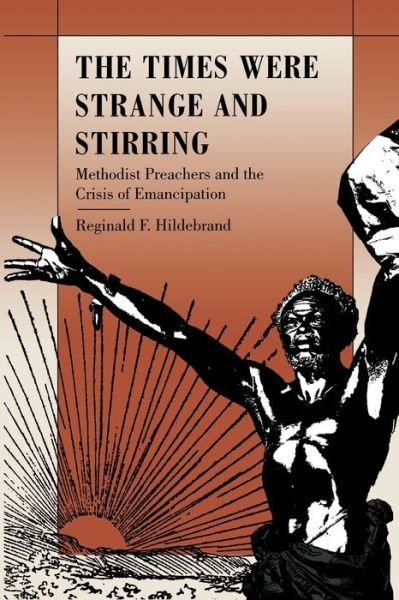 Cover for Reginald F. Hildebrand · The Times Were Strange and Stirring: Methodist Preachers and the Crisis of Emancipation (Paperback Book) (1995)