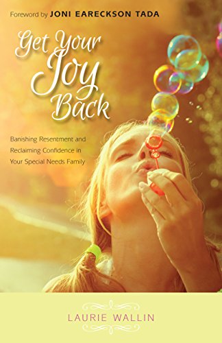 Cover for Laurie Wallin · Get Your Joy Back – Banishing Resentment and Reclaiming Confidence in Your Special Needs Family (Paperback Book) (2015)