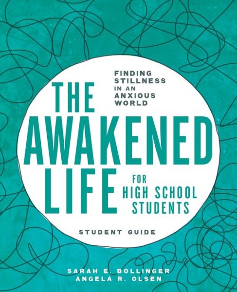 Cover for Sarah E Bollinger · Awakened Life for High School Students Finding Stillness in an Anxious World, Student Guide (Book) (2020)