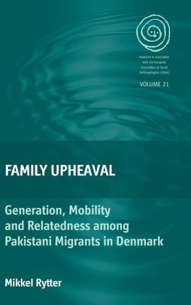 Cover for Mikkel Rytter · Family Upheaval: Generation, Mobility and Relatedness among Pakistani Migrants in Denmark - EASA Series (Innbunden bok) (2013)