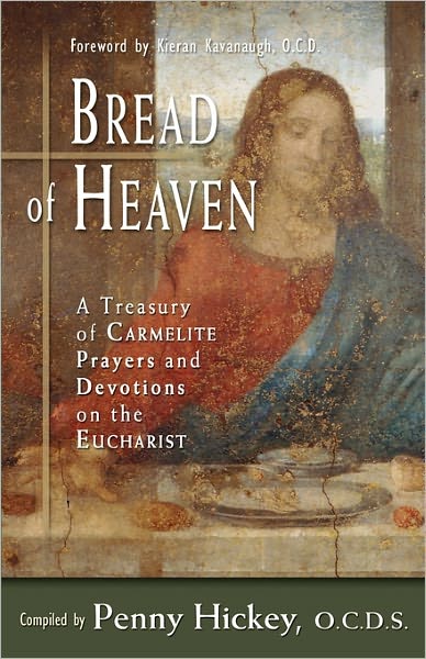 Bread of Heaven: a Treasury of Carmelite Prayers and Devotions on the Eucharist - Penny Hickey - Books - Ave Maria Press - 9780870612398 - October 1, 2006