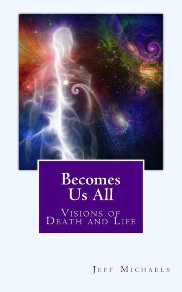 Cover for Jeff Michaels · Becomes Us All : Visions of Death and Life (Taschenbuch) (2016)