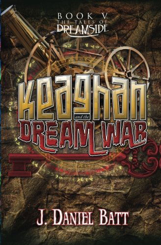 Keaghan and the Dream War (The Tales of Dreamside) (Volume 5) - J. Daniel Batt - Books - StoryJitsu - 9780991281398 - July 21, 2014