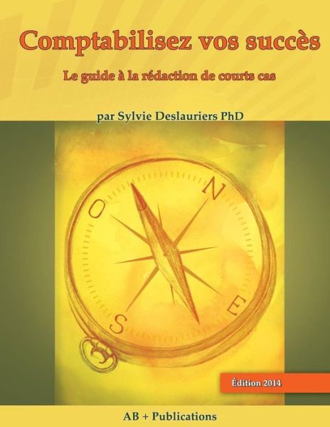 Cover for Sylvie Deslauriers · Comptabilisez Vos Succes: Le Guide a la Redaction de Courts Cas (Taschenbuch) [French edition] (2014)