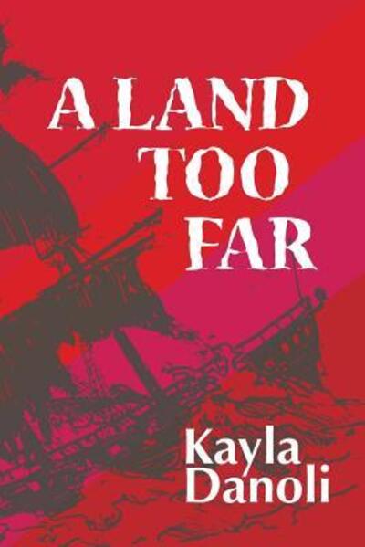 Cover for Kayla Danoli · A Land Too Far (Paperback Book) (2018)