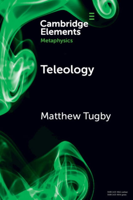 Cover for Tugby, Matthew (Durham University) · Teleology - Elements in Metaphysics (Paperback Book) (2024)