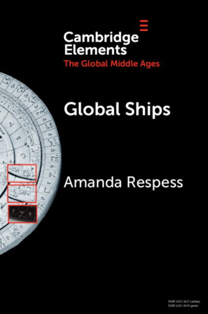 Cover for Respess, Amanda (Ohio State University-Marion) · Global Ships: Seafaring, Shipwrecks, and Boatbuilding in the Global Middle Ages - Elements in the Global Middle Ages (Paperback Book) (2024)