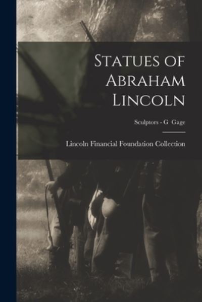 Cover for Lincoln Financial Foundation Collection · Statues of Abraham Lincoln; Sculptors - G Gage (Paperback Book) (2021)