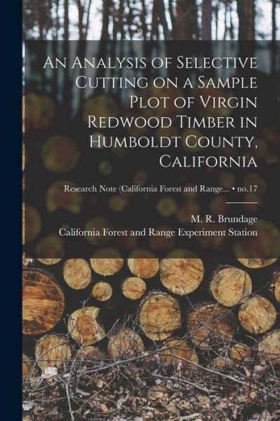 Cover for M R (Marsden Robert) 1892- Brundage · An Analysis of Selective Cutting on a Sample Plot of Virgin Redwood Timber in Humboldt County, California; no.17 (Paperback Book) (2021)