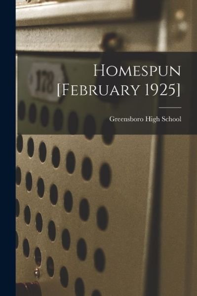 Homespun [February 1925] - N Greensboro High School (Greensboro - Libros - Hassell Street Press - 9781014727398 - 9 de septiembre de 2021