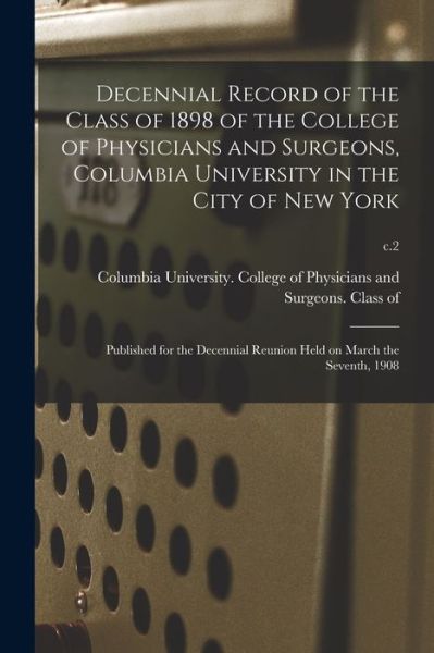 Cover for Columbia University College of Physi · Decennial Record of the Class of 1898 of the College of Physicians and Surgeons, Columbia University in the City of New York (Paperback Book) (2021)