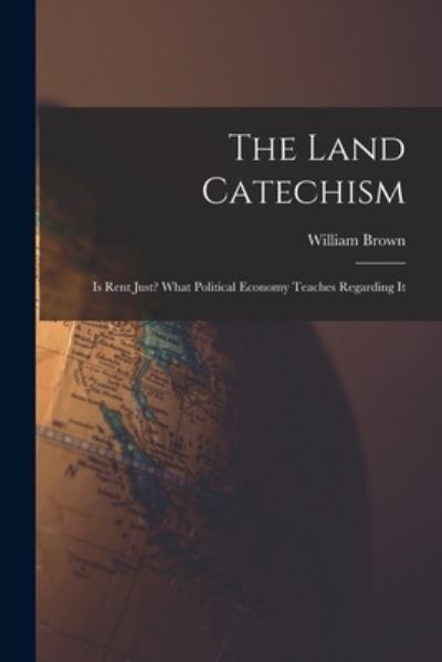 Cover for William Brown · The Land Catechism [microform] (Paperback Book) (2021)