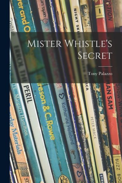 Cover for Tony 1905-1970 Palazzo · Mister Whistle's Secret (Paperback Book) (2021)