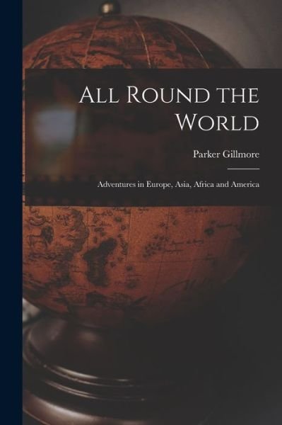 Cover for Parker Gillmore · All Round the World [microform] (Paperback Book) (2021)