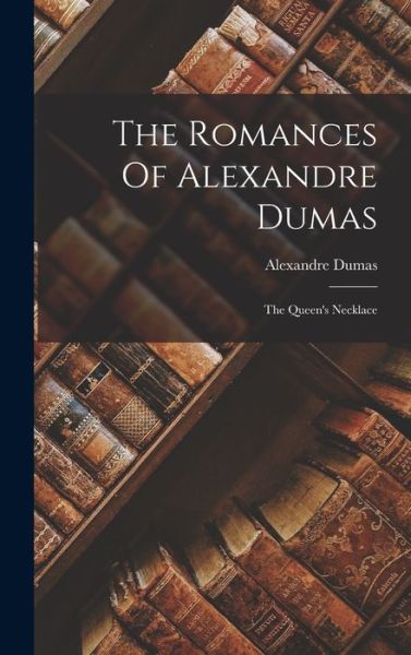 Romances of Alexandre Dumas - Alexandre Dumas - Bücher - Creative Media Partners, LLC - 9781016299398 - 27. Oktober 2022