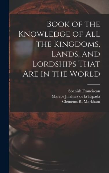 Cover for Clements R. Markham · Book of the Knowledge of All the Kingdoms, Lands, and Lordships That Are in the World (Buch) (2022)