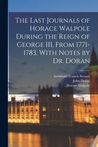 Cover for Horace Walpole · Last Journals of Horace Walpole During the Reign of George III, from 1771-1783, with Notes by Dr. Doran (Buch) (2022)