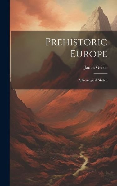 Cover for Geikie James · Prehistoric Europe (Bok) (2023)