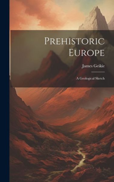 Cover for Geikie James · Prehistoric Europe (Book) (2023)