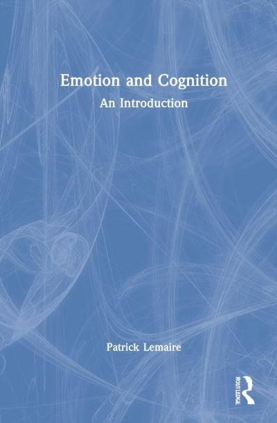 Cover for Lemaire, Patrick (CNRS &amp; Aix-Marseille Universite, France) · Emotion and Cognition: An Introduction (Hardcover bog) (2021)