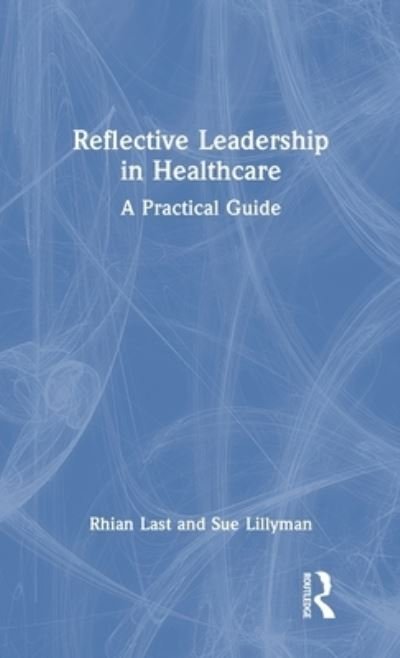 Cover for Rhian Last · Reflective Leadership in Healthcare: A Practical Guide (Hardcover Book) (2023)