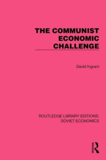 David Ingram · The Communist Economic Challenge - Routledge Library Editions: Soviet Economics (Paperback Book) (2024)