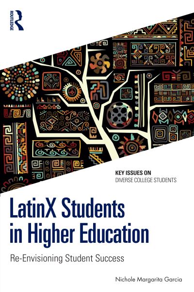 Cover for Garcia, Nichole Margarita (Rutgers University, USA) · LatinX Students in Higher Education: Re-Envisioning Student Success - Key Issues on Diverse College Students (Paperback Book) (2025)