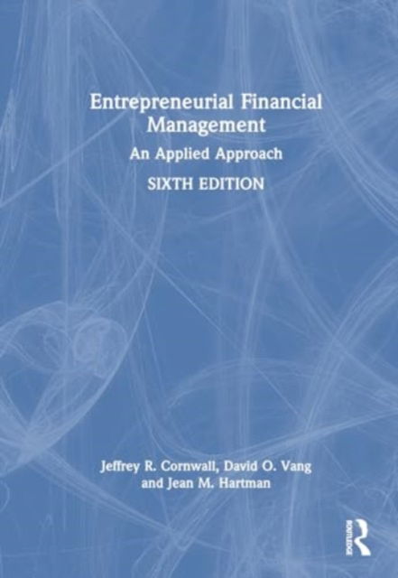 Cornwall, Jeffrey R. (Belmont University, USA) · Entrepreneurial Financial Management: An Applied Approach (Hardcover Book) (2024)