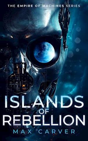 Cover for Max Carver · Islands of Rebellion: a gripping science-fiction adventure - Empire of Machines (Paperback Book) (2025)