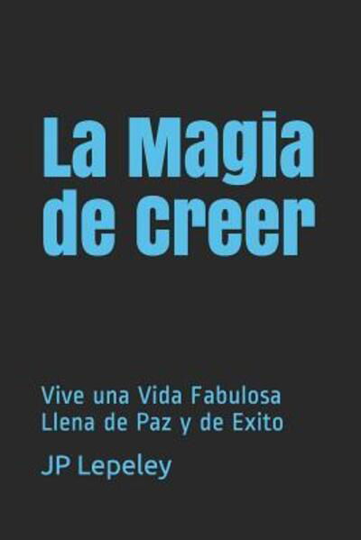 Cover for Jp Lepeley · La Magia de Creer (Paperback Bog) (2019)