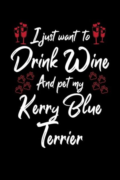 Cover for Hopeful Designs · I Just Wanna Drink Wine And Pet My Kerry Blue Terrier (Paperback Book) (2019)