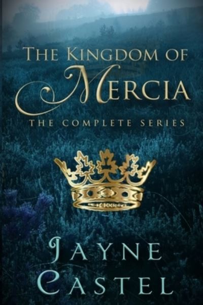 Cover for Jayne Castel · The Kingdom of Mercia: The Complete Series (Pocketbok) (2019)