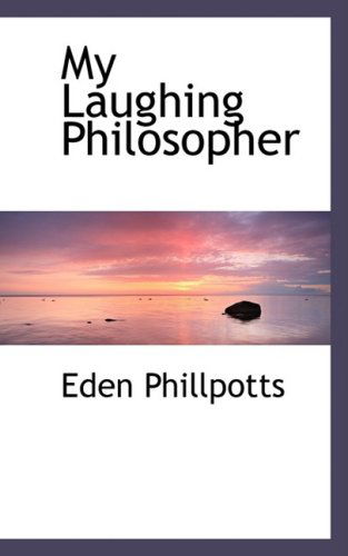 Cover for Eden Phillpotts · My Laughing Philosopher (Paperback Book) (2009)