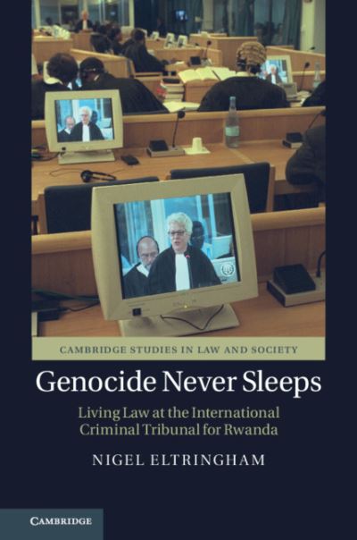 Cover for Eltringham, Nigel (University of Sussex) · Genocide Never Sleeps: Living Law at the International Criminal Tribunal for Rwanda - Cambridge Studies in Law and Society (Paperback Book) (2021)