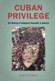 Cover for Eckstein, Susan Eva (Boston University) · Cuban Privilege: The Making of Immigrant Inequality in America (Paperback Book) (2025)