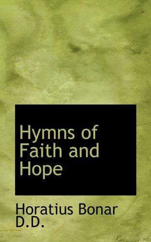 Hymns of Faith and Hope - Horatius Bonar - Books - BiblioLife - 9781115819398 - October 3, 2009