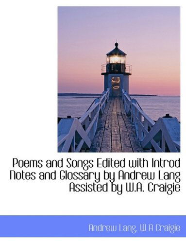 Poems and Songs Edited with Introd Notes and Glossary by Andrew Lang Assisted by W.A. Craigie - Lang, Andrew (Senior Lecturer in Law, London School of Economics) - Bøker - BiblioLife - 9781115963398 - 3. oktober 2009