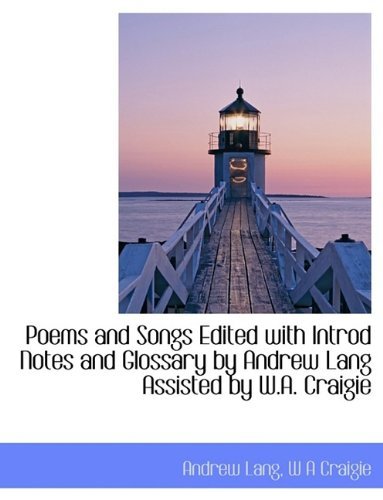 Poems and Songs Edited with Introd Notes and Glossary by Andrew Lang Assisted by W.A. Craigie - Lang, Andrew (Senior Lecturer in Law, London School of Economics) - Books - BiblioLife - 9781115963398 - October 3, 2009